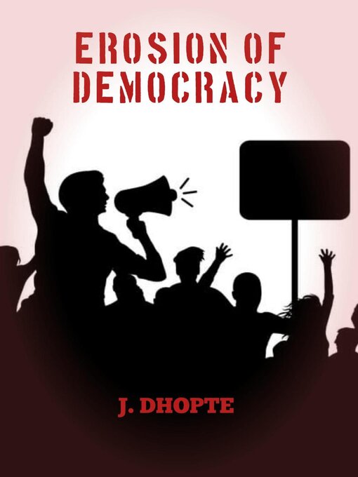 Title details for Erosion of Democracy by J. Dhopte - Available